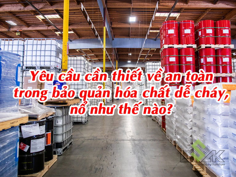 Yêu cầu cần thiết về an toàn trong bảo quản hóa chất dễ cháy, nổ như thế nào?