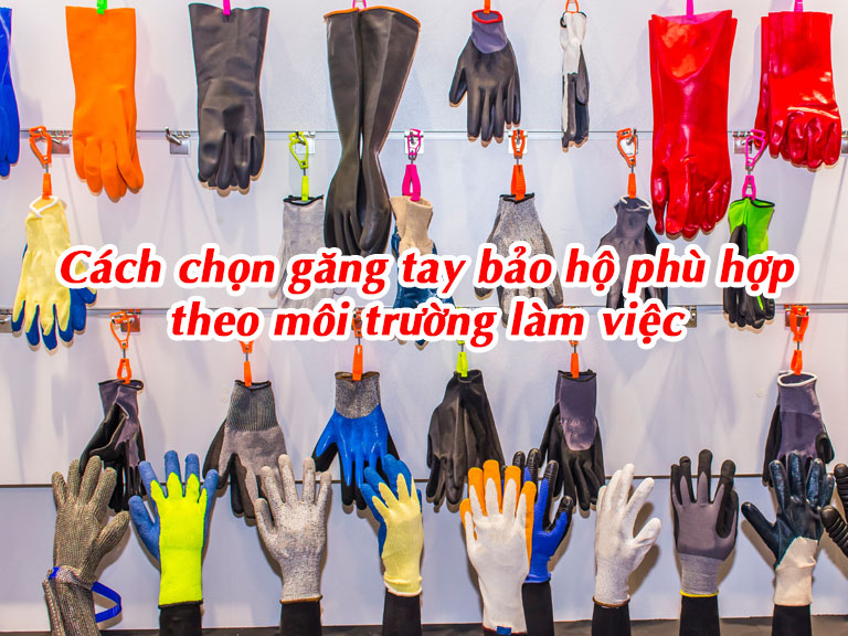 Cách chọn găng tay bảo hộ phù hợp theo môi trường làm việc