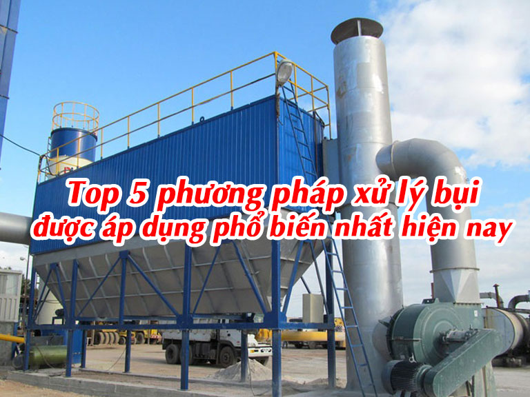 Top 5 phương pháp xử lý bụi được áp dụng phổ biến nhất hiện nay