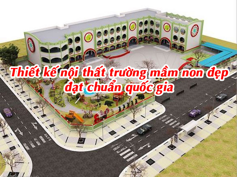 Thiết kế nội thất trường mầm non đẹp đạt chuẩn quốc gia