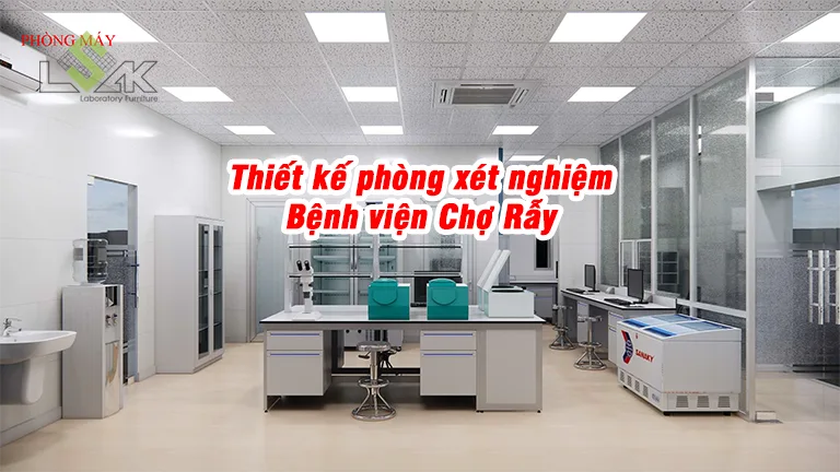 Thiết kế phòng xét nghiệm Bệnh viện Chợ Rẫy