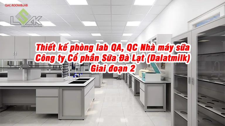 Thiết kế phòng lab QA, QC Nhà máy sữa Công ty Cổ phần Sữa Đà Lạt (Dalatmilk) giai đoạn 2