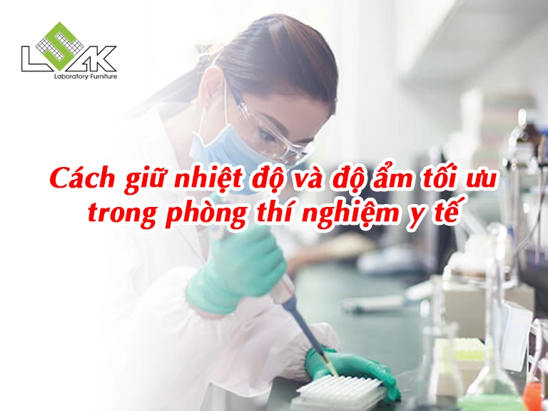 Cách giữ nhiệt độ và độ ẩm tối ưu trong phòng thí nghiệm y tế