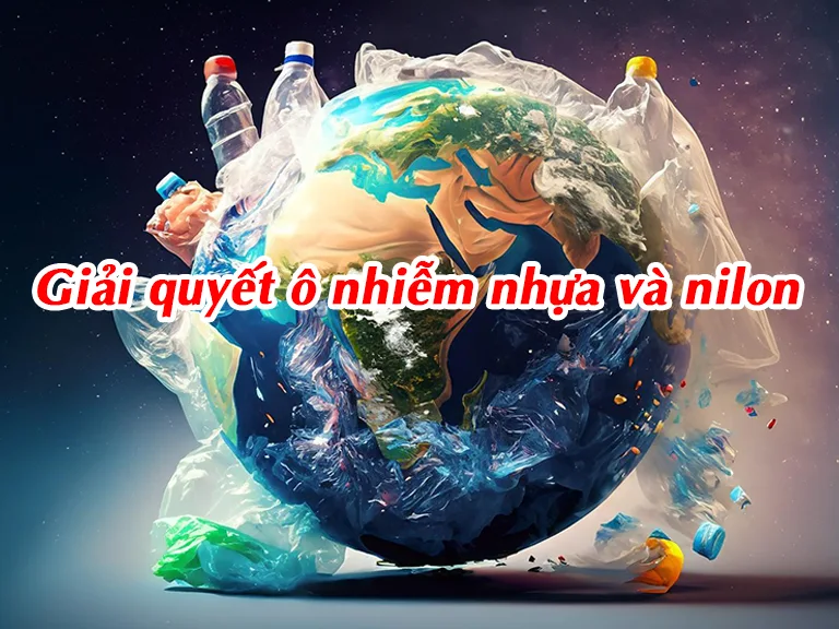 Giải quyết ô nhiễm nhựa và nilon
