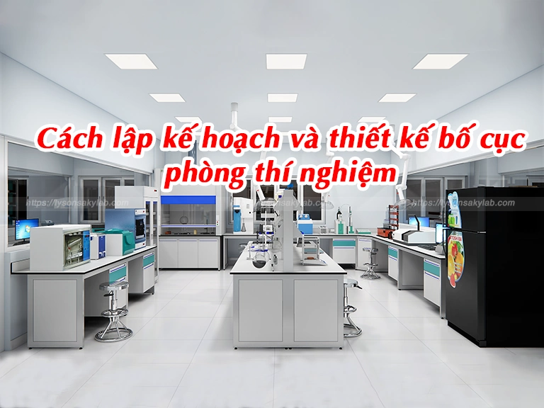 Cách lập kế hoạch và thiết kế bố cục phòng thí nghiệm