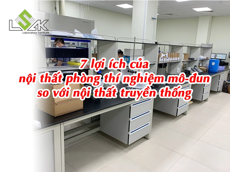 7 lợi ích của nội thất phòng thí nghiệm mô-đun so với nội thất truyền thống