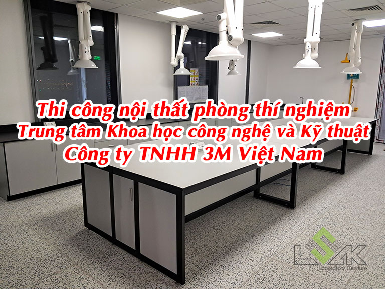 Thi công nội thất phòng thí nghiệm Trung tâm Khoa học công nghệ và Kỹ thuật Công ty TNHH 3M Việt Nam