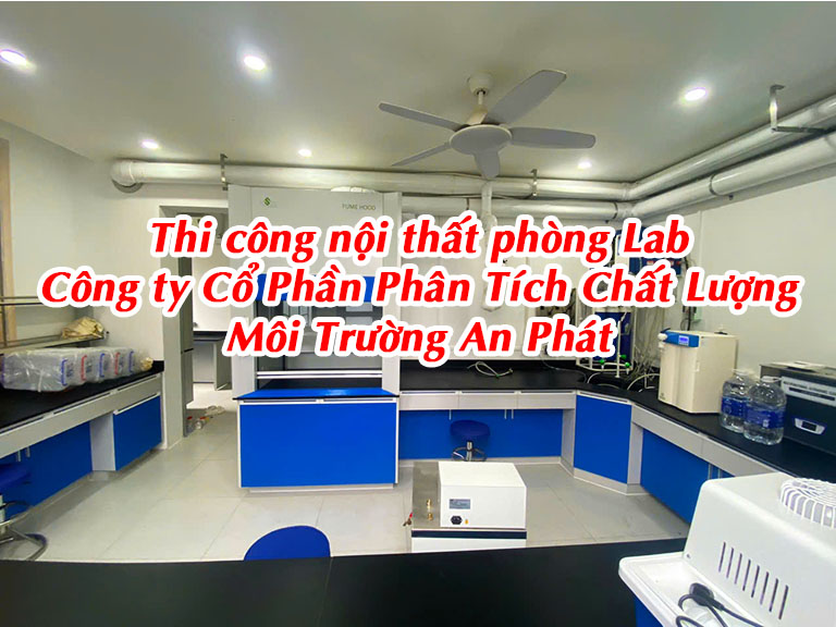 Thi công nội thất phòng lab môi trường Công ty Cổ Phần Phân Tích Chất Lượng Môi Trường An Phát