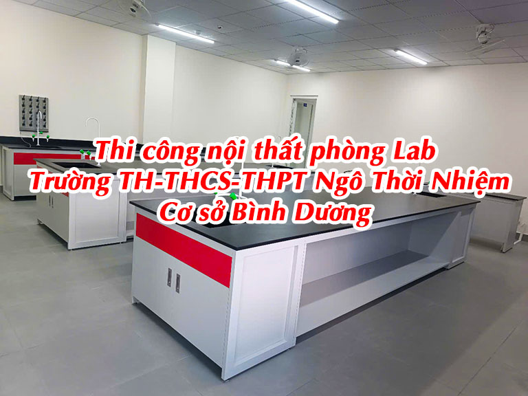 Thi công nội thất phòng lab Trường TH-THCS-THPT Ngô Thời Nhiệm Cơ sở Bình Dương