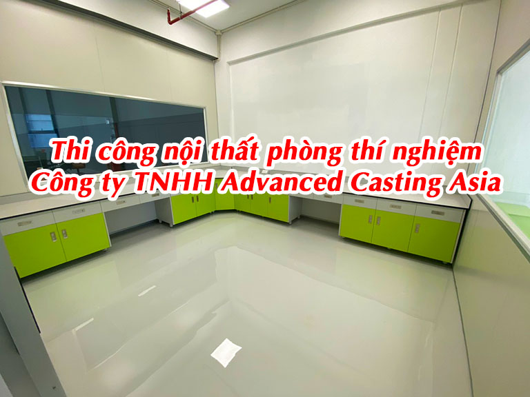 Thi công nội thất phòng thí nghiệm Công ty TNHH Advanced Casting Asia