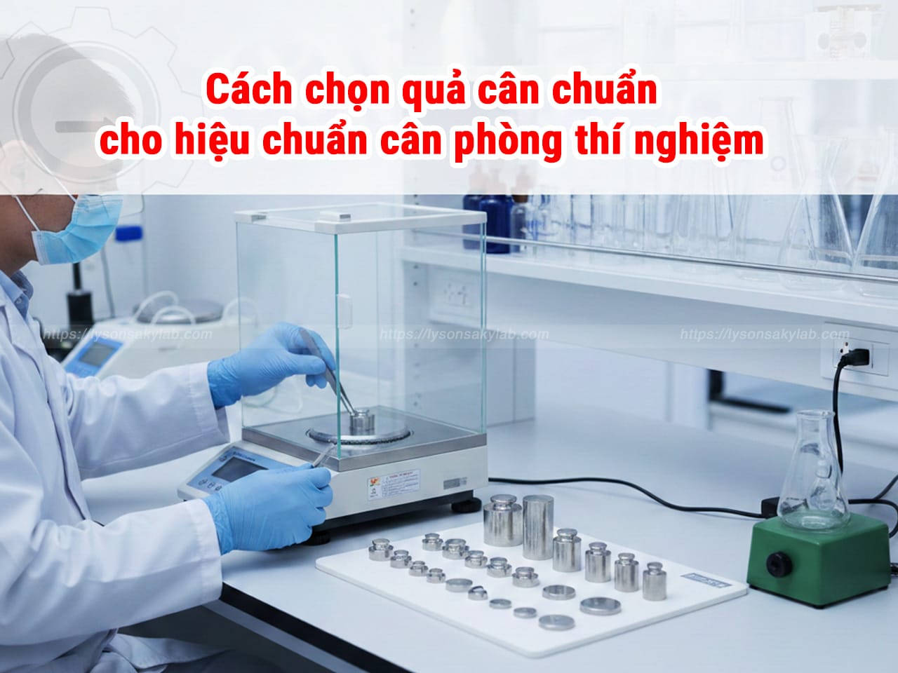 Cách chọn quả cân chuẩn cho hiệu chuẩn cân phòng thí nghiệm